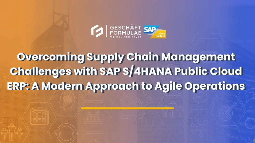 Overcoming Supply Chain Management Challenges with SAP S4HANA Public Cloud ERP A Modern Approach to Agile Operations