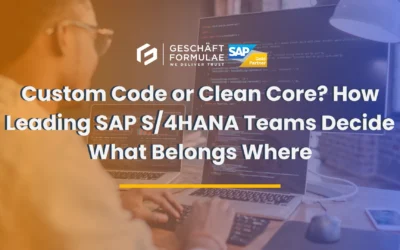 Custom Code or Clean Core? How Leading SAP S/4HANA Teams Decide What Belongs Where