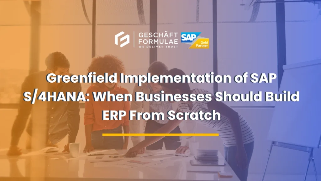 Greenfield Implementation of SAP S4HANA When Businesses Should Build ERP From Scratch