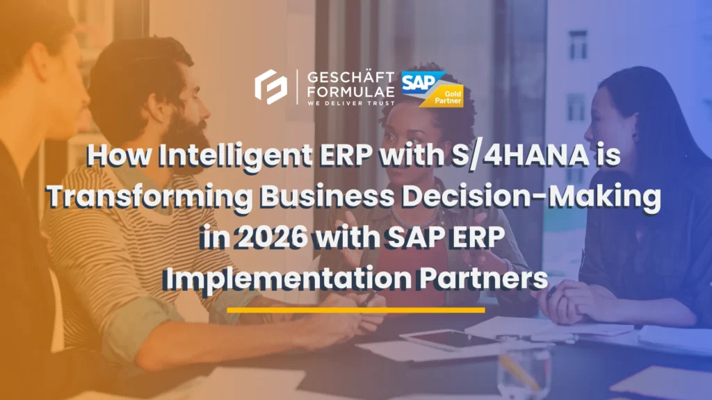 How Intelligent ERP with S4HANA is Transforming Business Decision-Making in 2026 with SAP ERP Implementation Partners