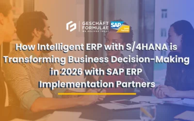 How Intelligent ERP with S4HANA is Transforming Business Decision-Making in 2026 with SAP ERP Implementation Partners