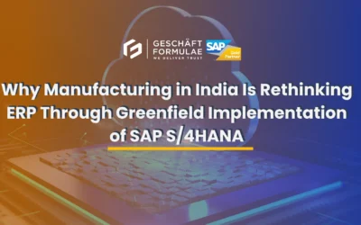 Why Manufacturing in India Is Rethinking ERP Through Greenfield Implementation of SAP S4HANA