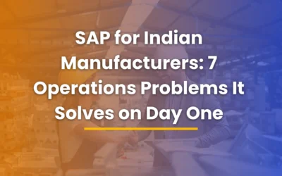 SAP for Indian Manufacturers: 7 Operations Problems It Solves on Day One