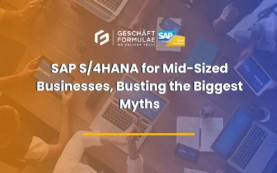 SAP S4HANA for Mid-Sized Businesses, Busting the Biggest Myths
