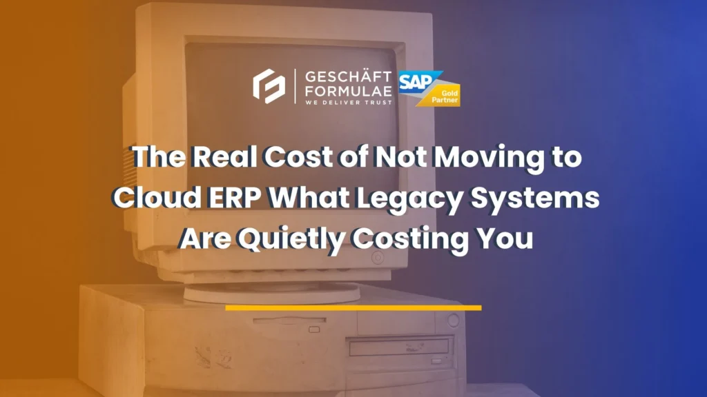 The Real Cost of Not Moving to Cloud ERP What Legacy Systems Are Quietly Costing You.