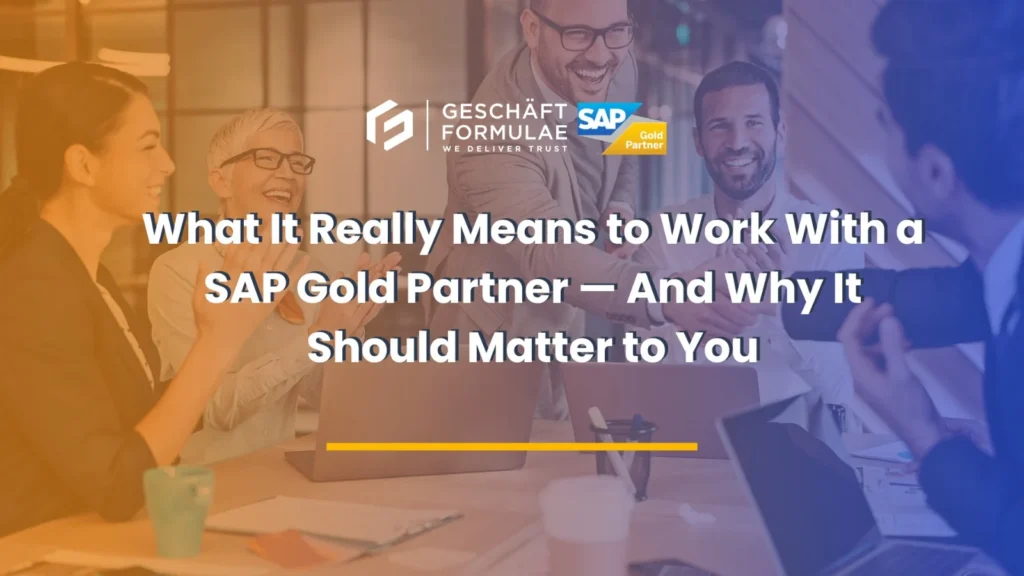 What It Really Means to Work With a SAP Gold Partner - And Why It Should Matter to You
