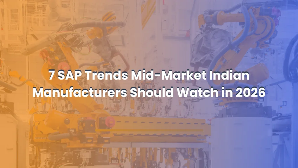 7 SAP Trends Mid-Market Indian Manufacturers Watch in 2026