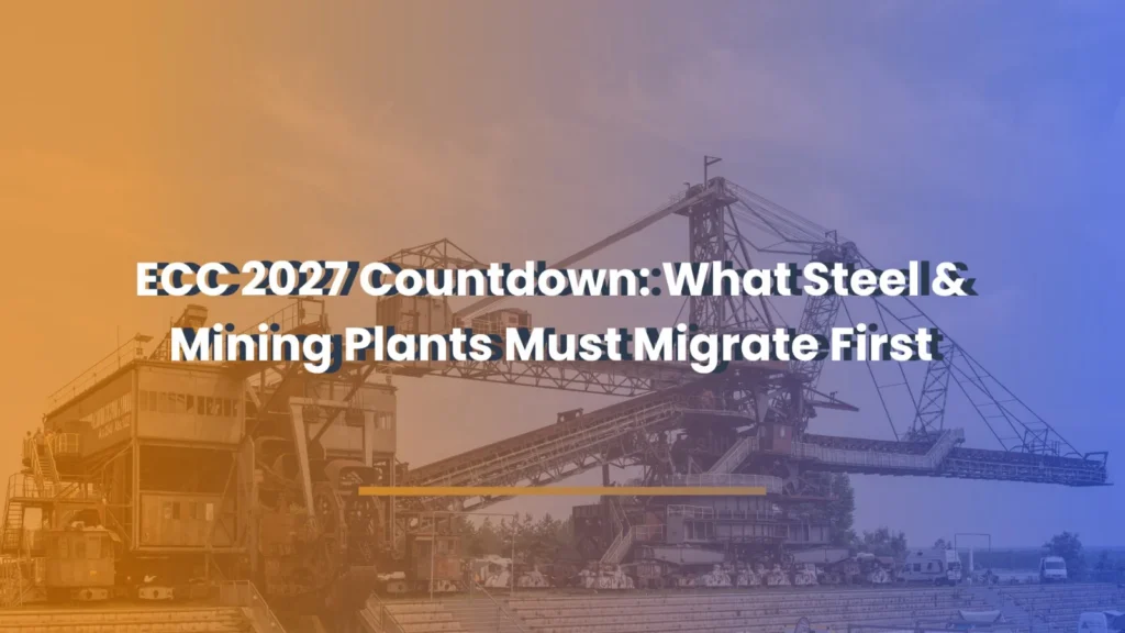 ECC 2027 Countdown What Steel & Mining Plants Must Migrate First